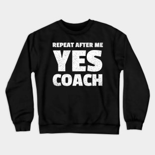 repeat after me yes coach Crewneck Sweatshirt